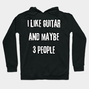 I Like Guitar and Maybe 3 People Hoodie